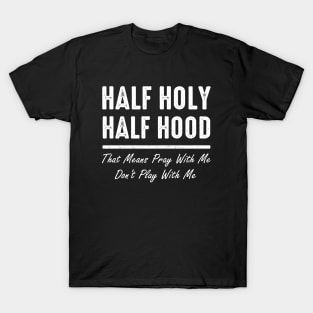 Half Holy Half Hood Pray With Me Don't Play With Me Funny T-Shirt